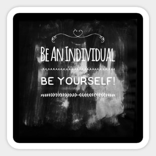 Be an individual, be yourself Sticker